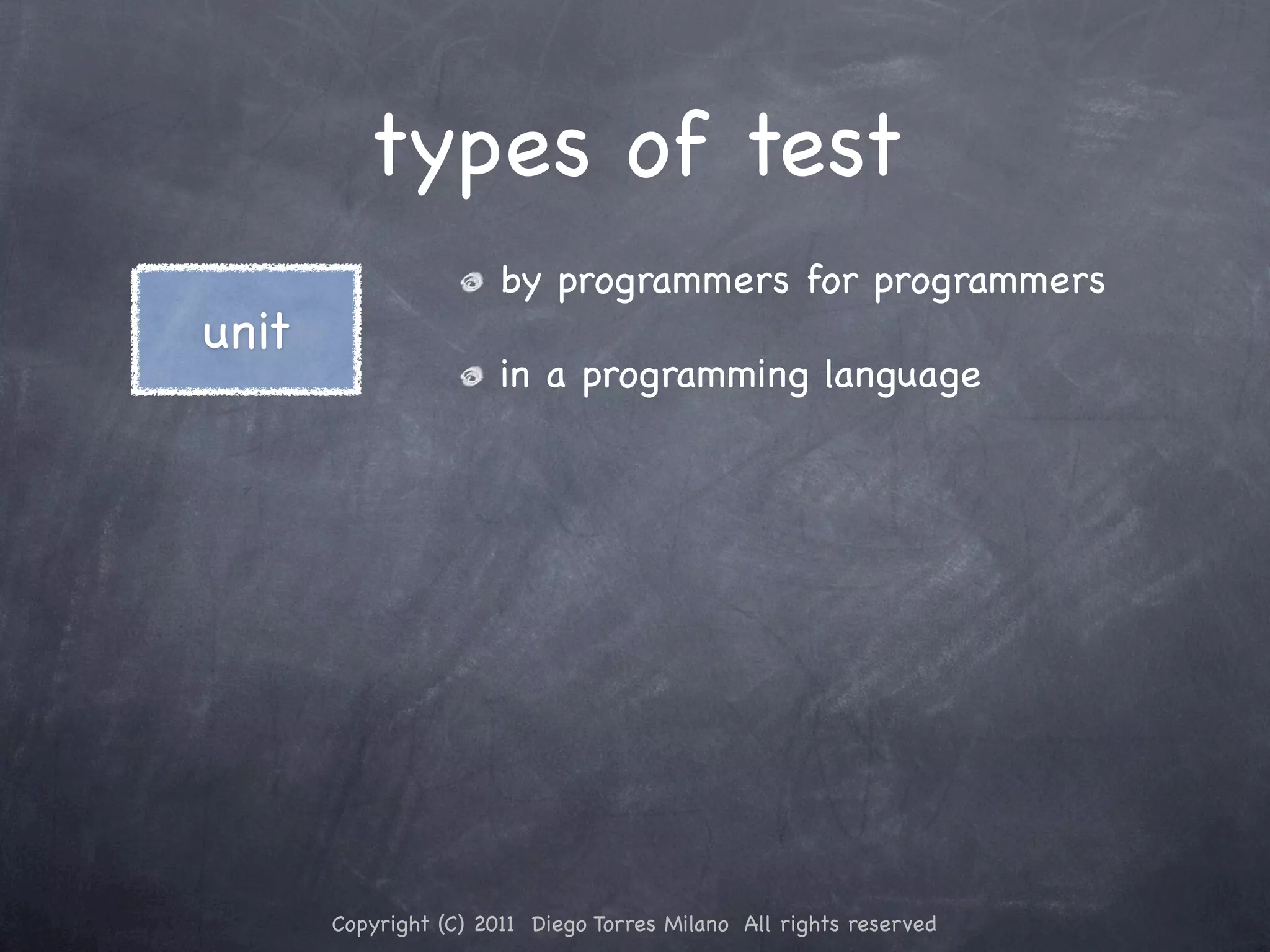 types of test by programmers for programmers unit in a programming language Copyright (C) 2011 Diego Torres Milano All rights reserved 