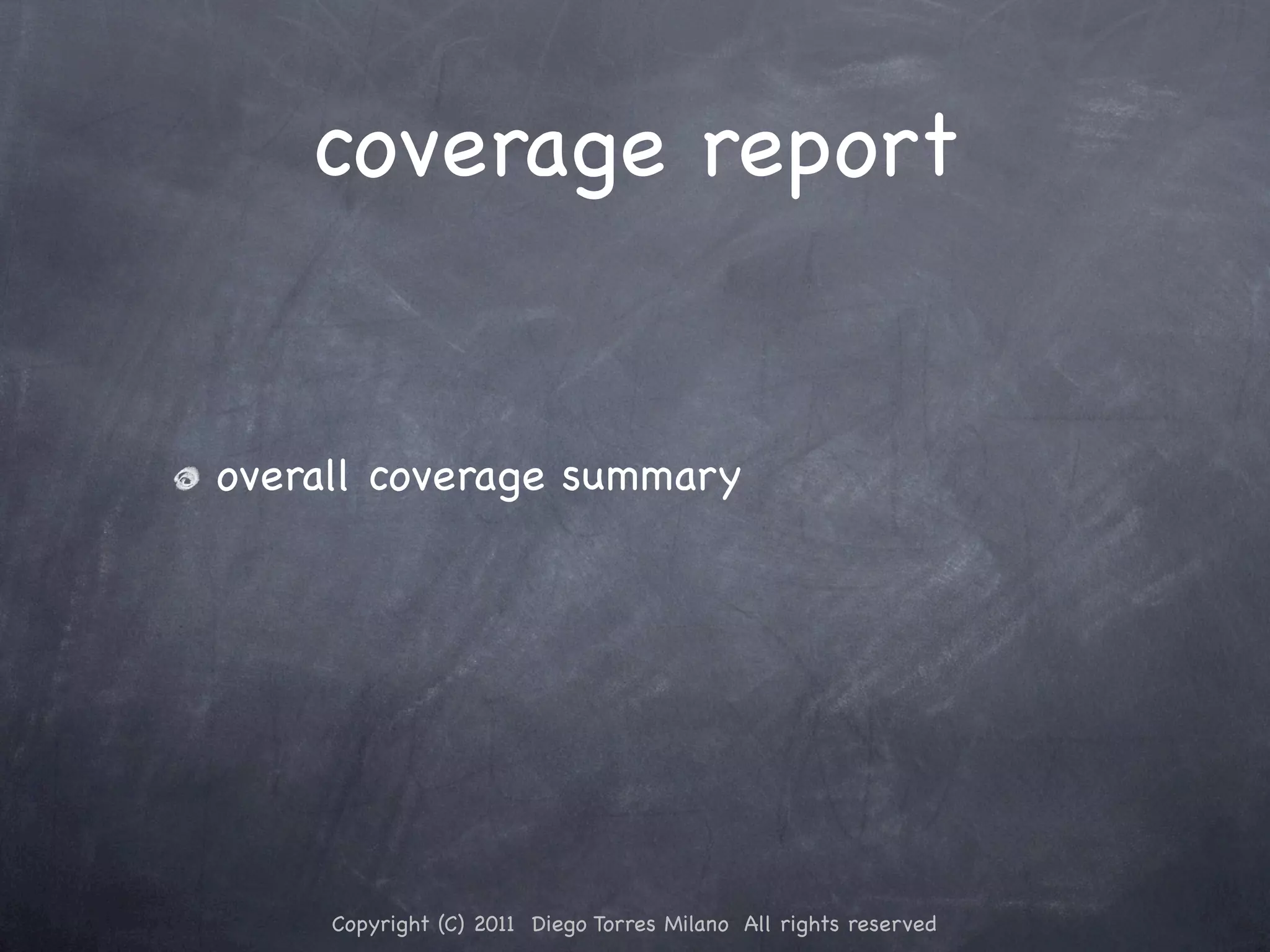 coverage report overall coverage summary Copyright (C) 2011 Diego Torres Milano All rights reserved 