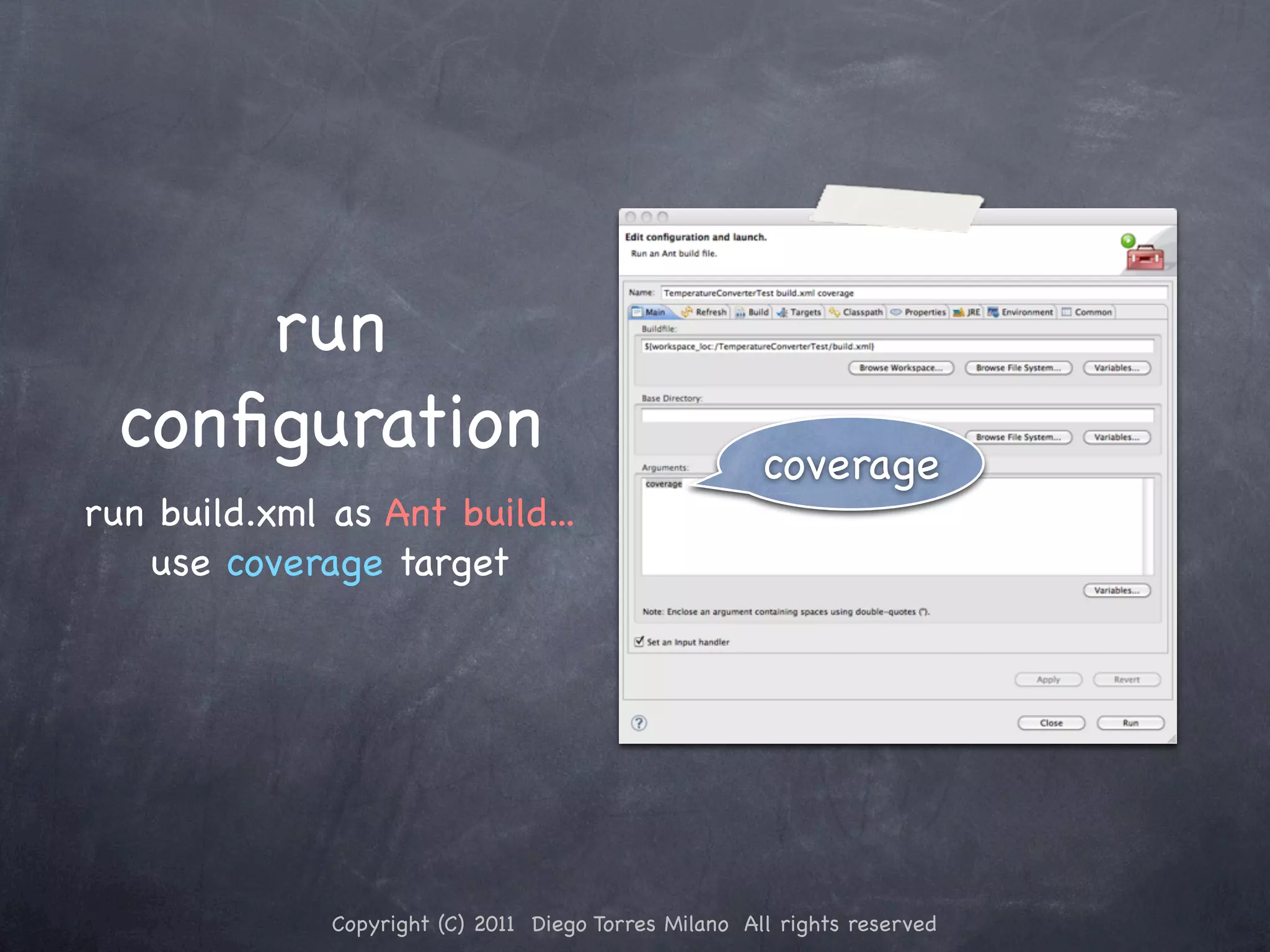 run conﬁguration coverage run build.xml as Ant build... use coverage target Copyright (C) 2011 Diego Torres Milano All rights reserved 