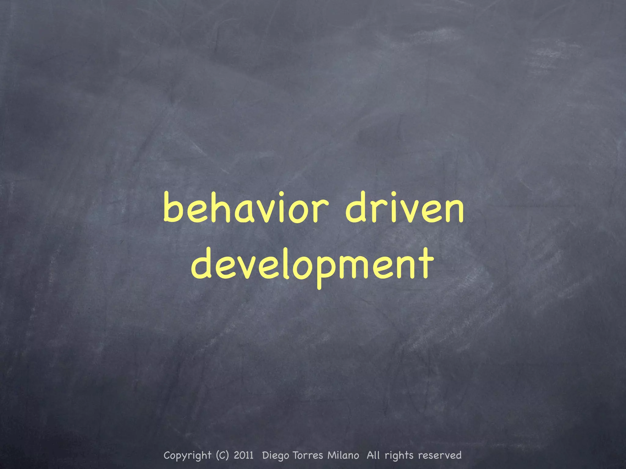 behavior driven development Copyright (C) 2011 Diego Torres Milano All rights reserved 