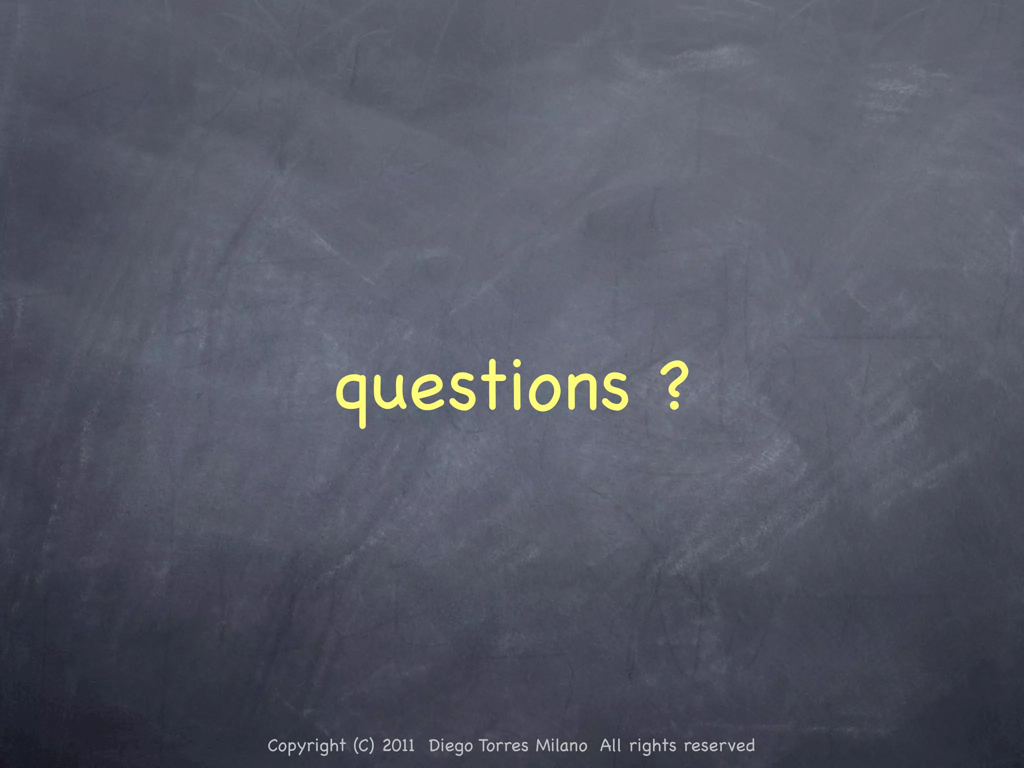 questions ? Copyright (C) 2011 Diego Torres Milano All rights reserved 