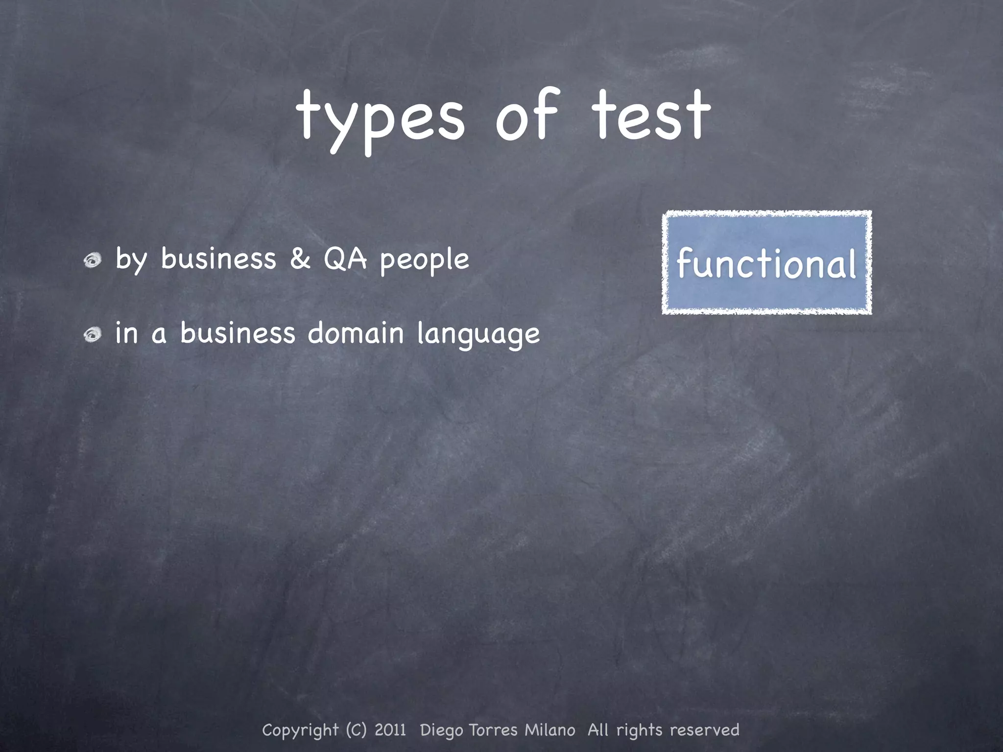types of test by business & QA people functional in a business domain language Copyright (C) 2011 Diego Torres Milano All rights reserved 