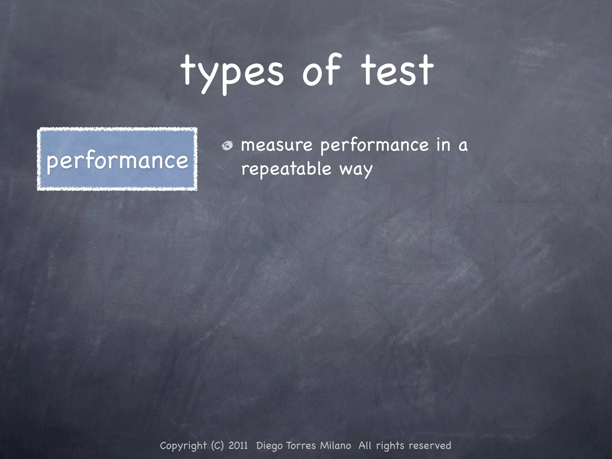 types of test measure performance in a performance repeatable way Copyright (C) 2011 Diego Torres Milano All rights reserved 
