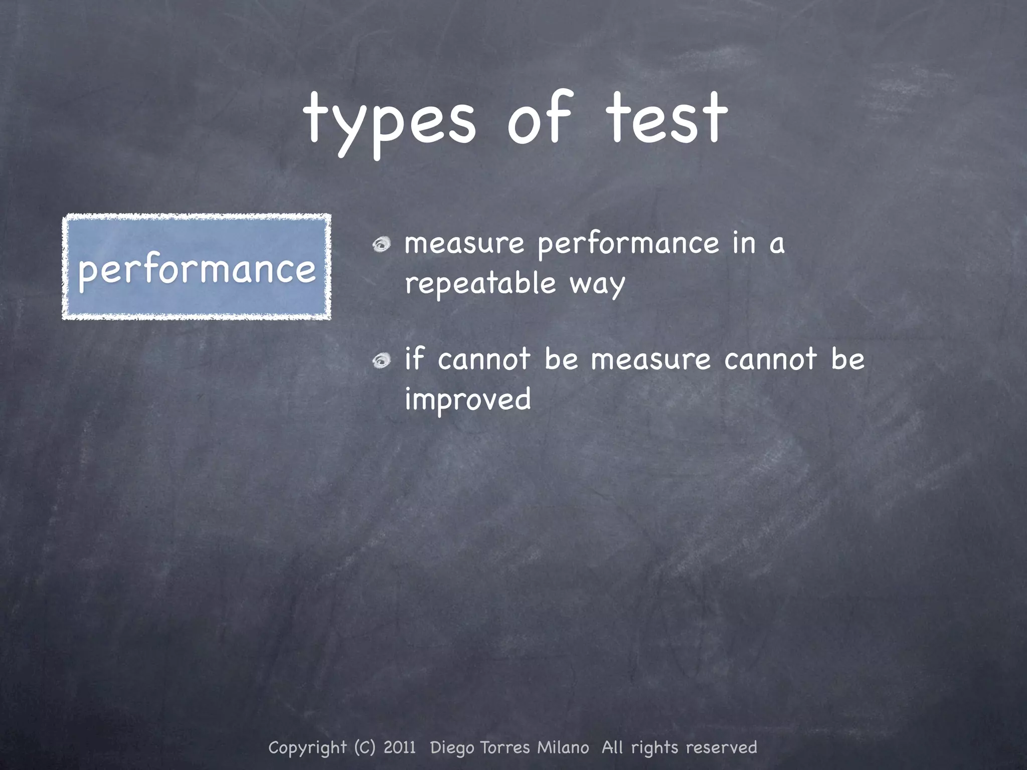 types of test measure performance in a performance repeatable way if cannot be measure cannot be improved Copyright (C) 2011 Diego Torres Milano All rights reserved 