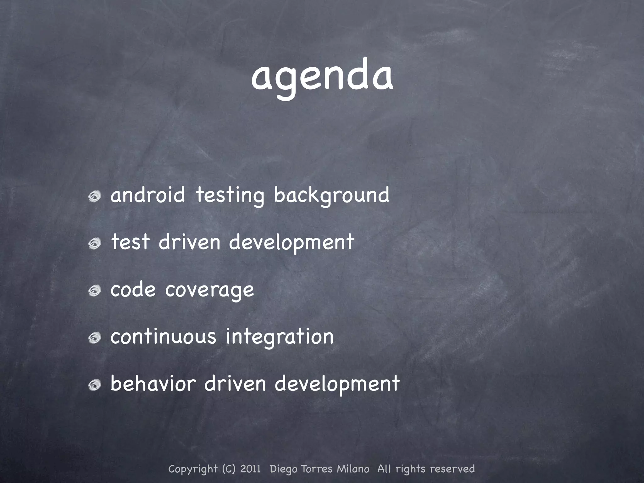 agenda android testing background test driven development code coverage continuous integration behavior driven development Copyright (C) 2011 Diego Torres Milano All rights reserved 
