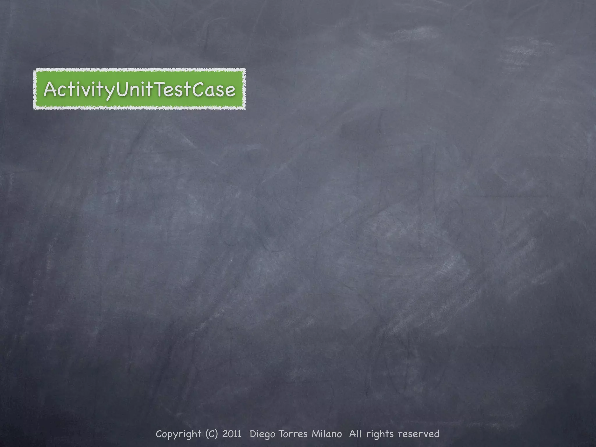ActivityUnitTestCase Copyright (C) 2011 Diego Torres Milano All rights reserved 
