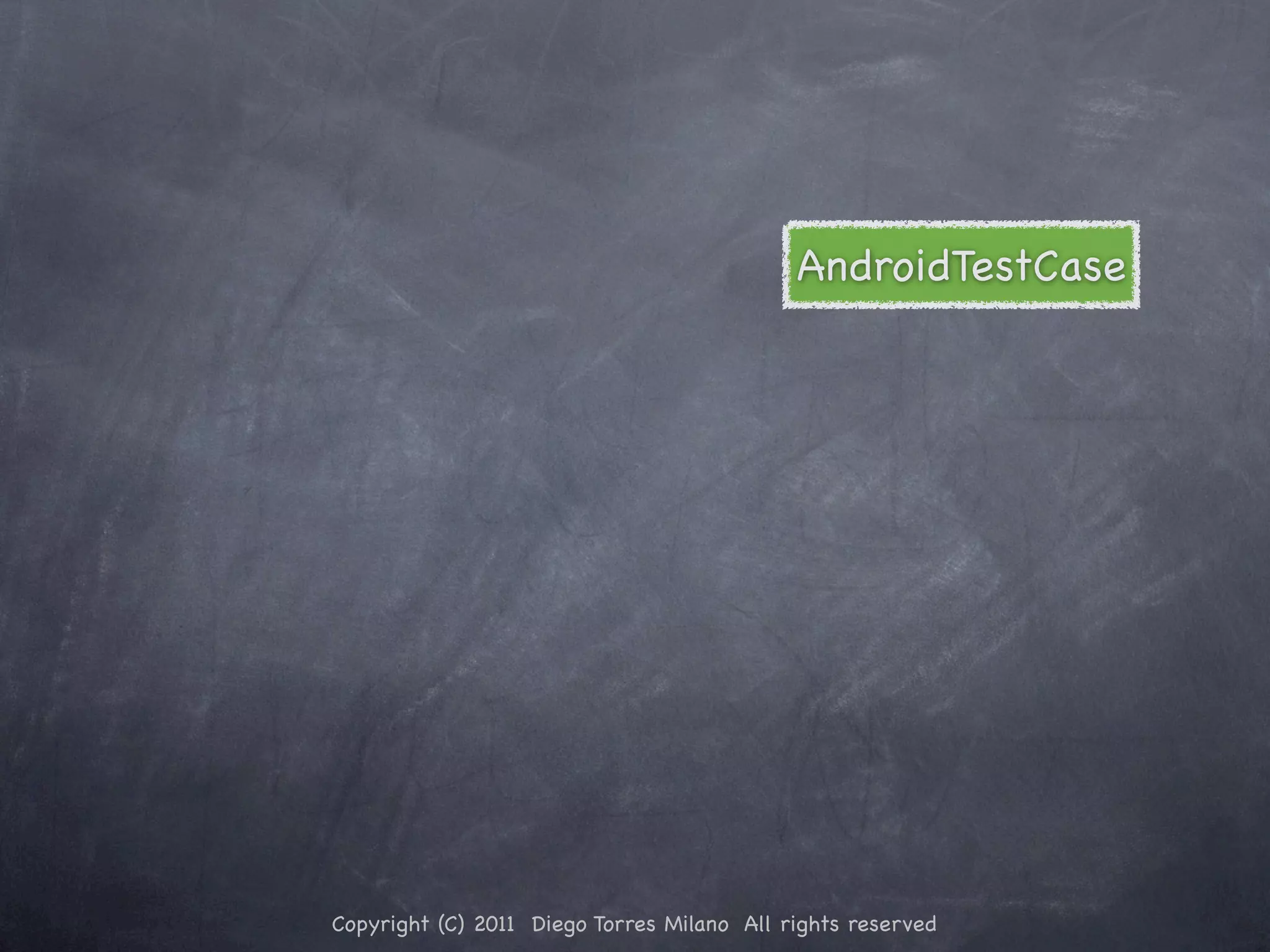 AndroidTestCase Copyright (C) 2011 Diego Torres Milano All rights reserved 