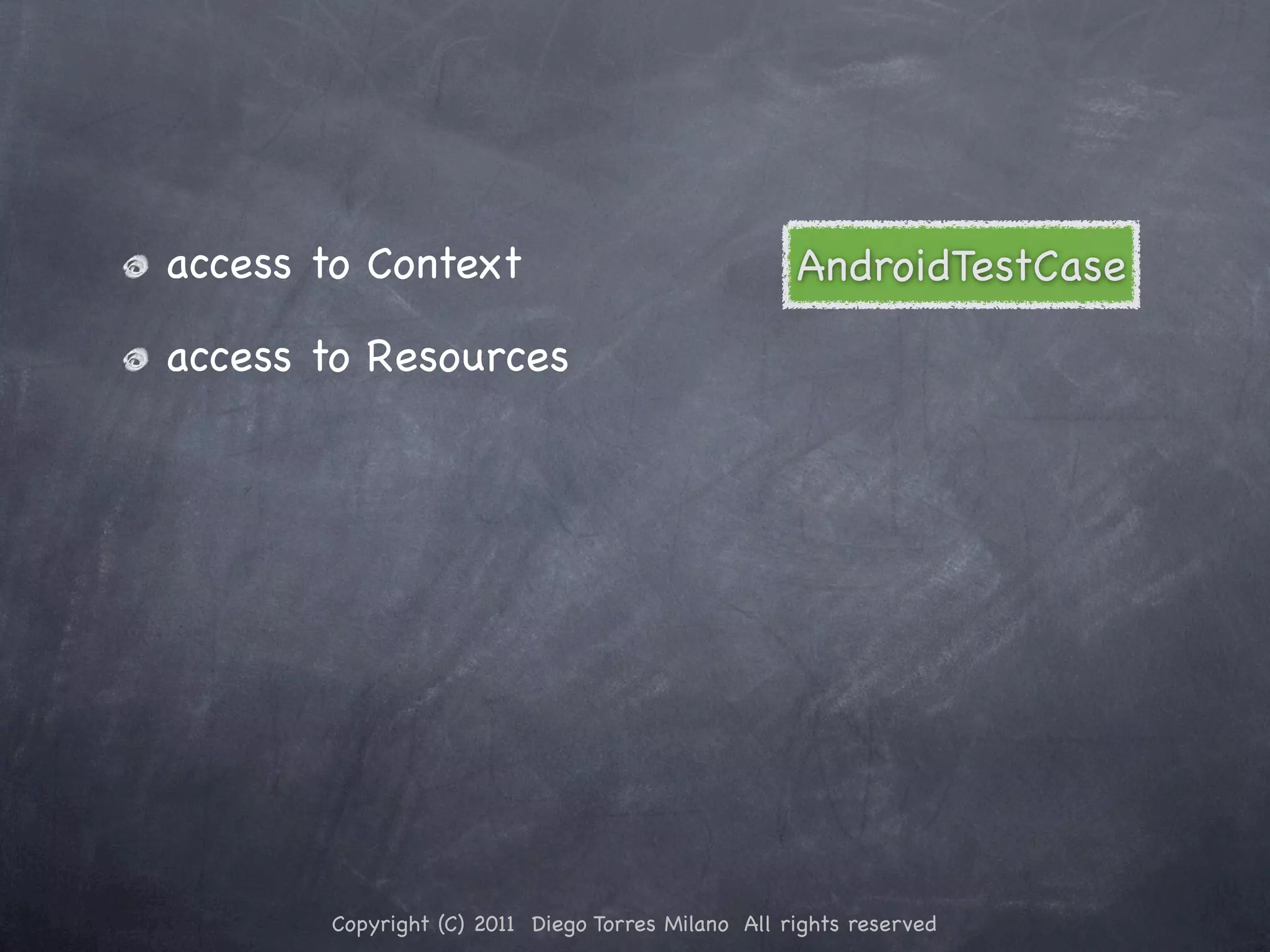 access to Context AndroidTestCase access to Resources Copyright (C) 2011 Diego Torres Milano All rights reserved 