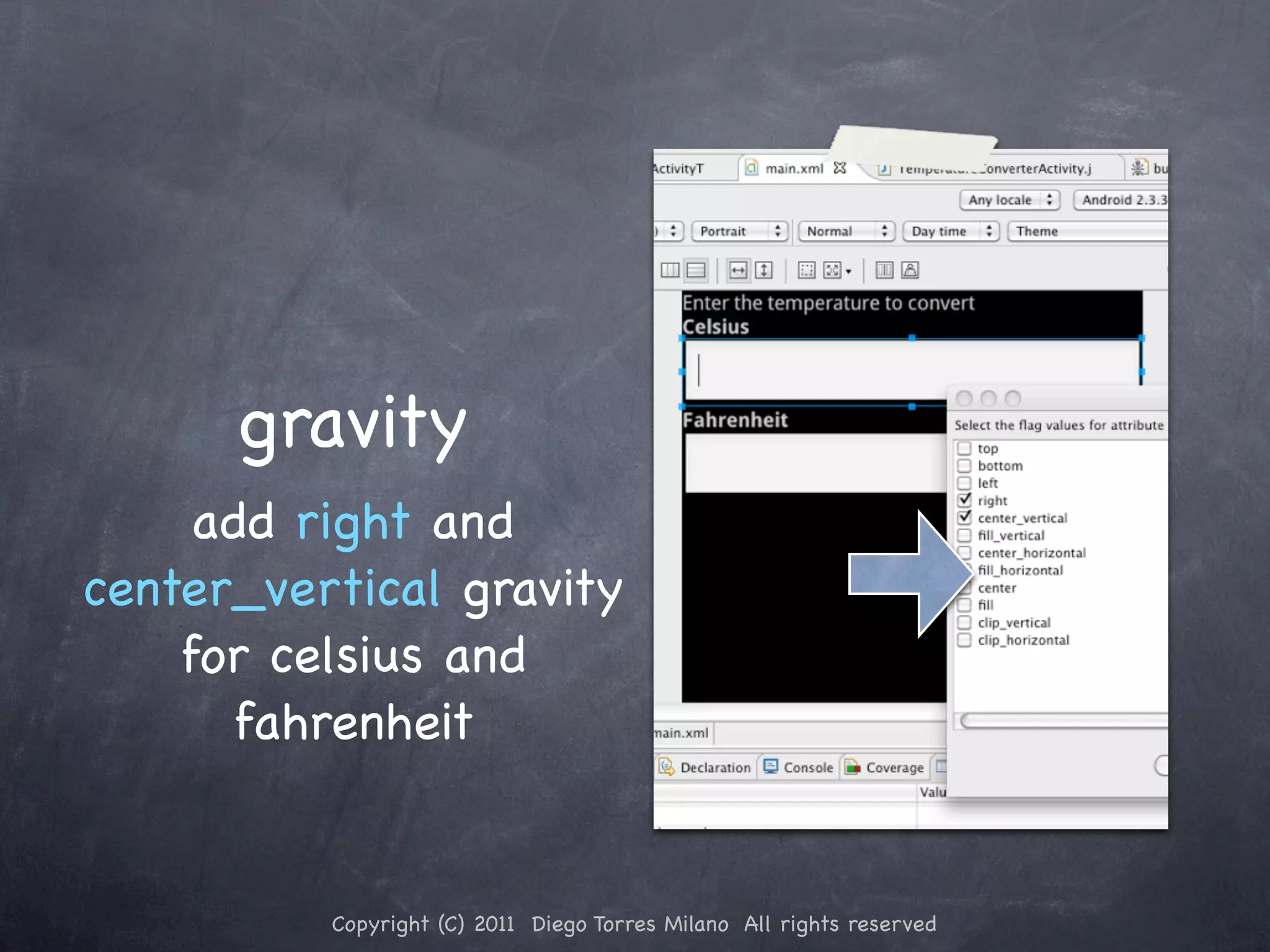 gravity add right and center_vertical gravity for celsius and fahrenheit Copyright (C) 2011 Diego Torres Milano All rights reserved 