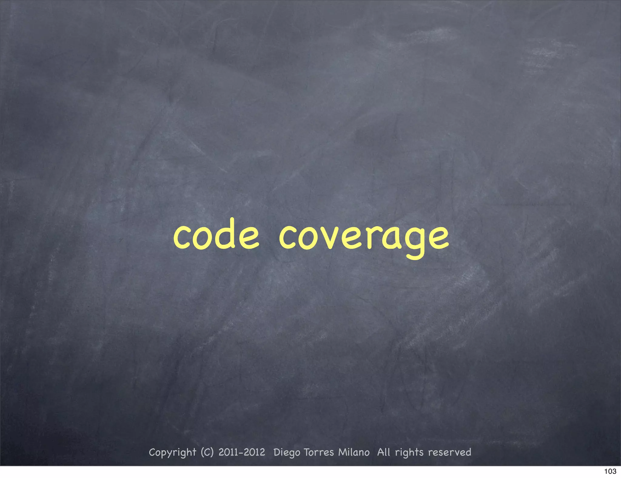 code coverage



Copyright (C) 2011-2012 Diego Torres Milano All rights reserved
                                                                  103
 