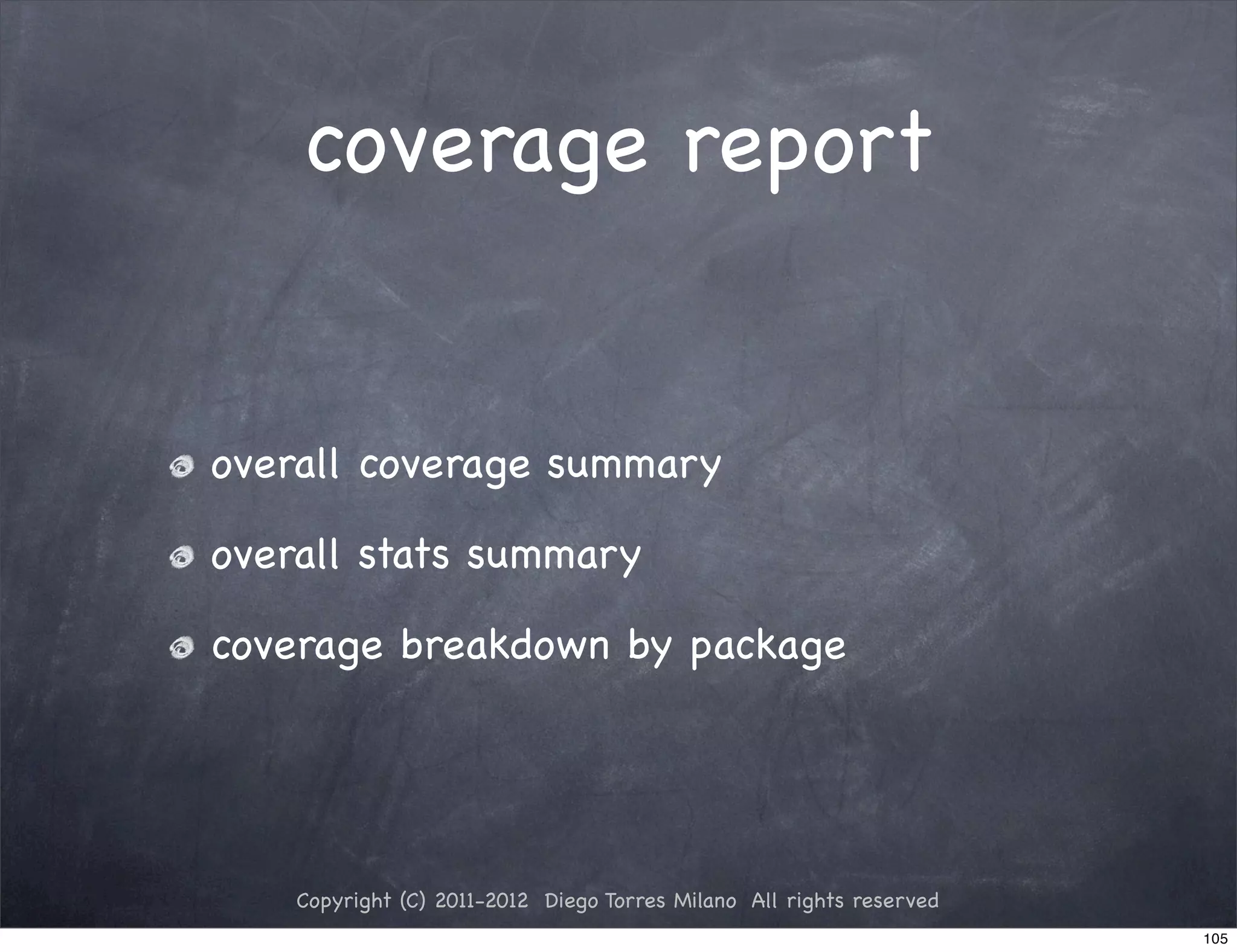 coverage report


overall coverage summary

overall stats summary

coverage breakdown by package




    Copyright (C) 2011-2012 Diego Torres Milano All rights reserved
                                                                      105
 