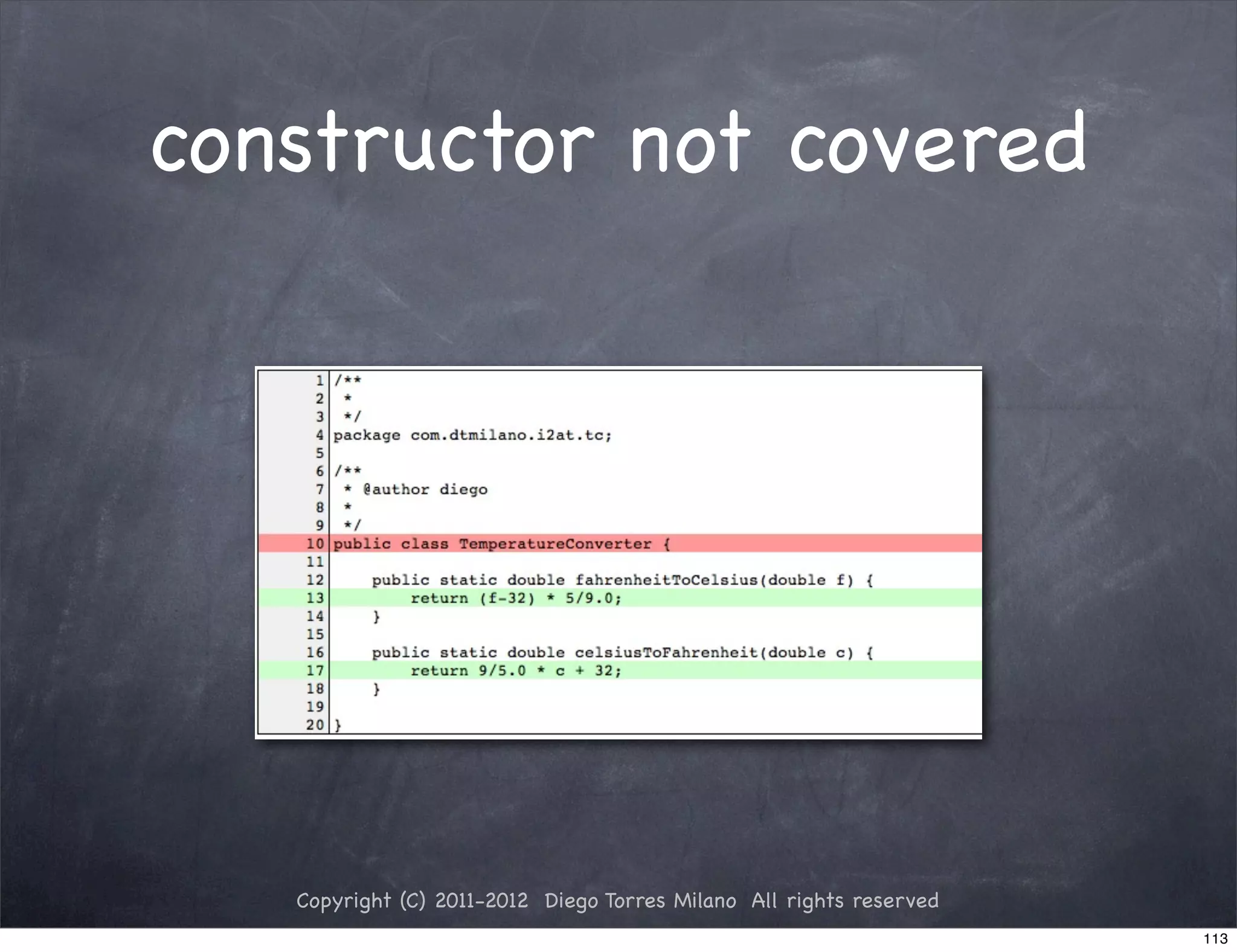 constructor not covered




   Copyright (C) 2011-2012 Diego Torres Milano All rights reserved
                                                                     113
 