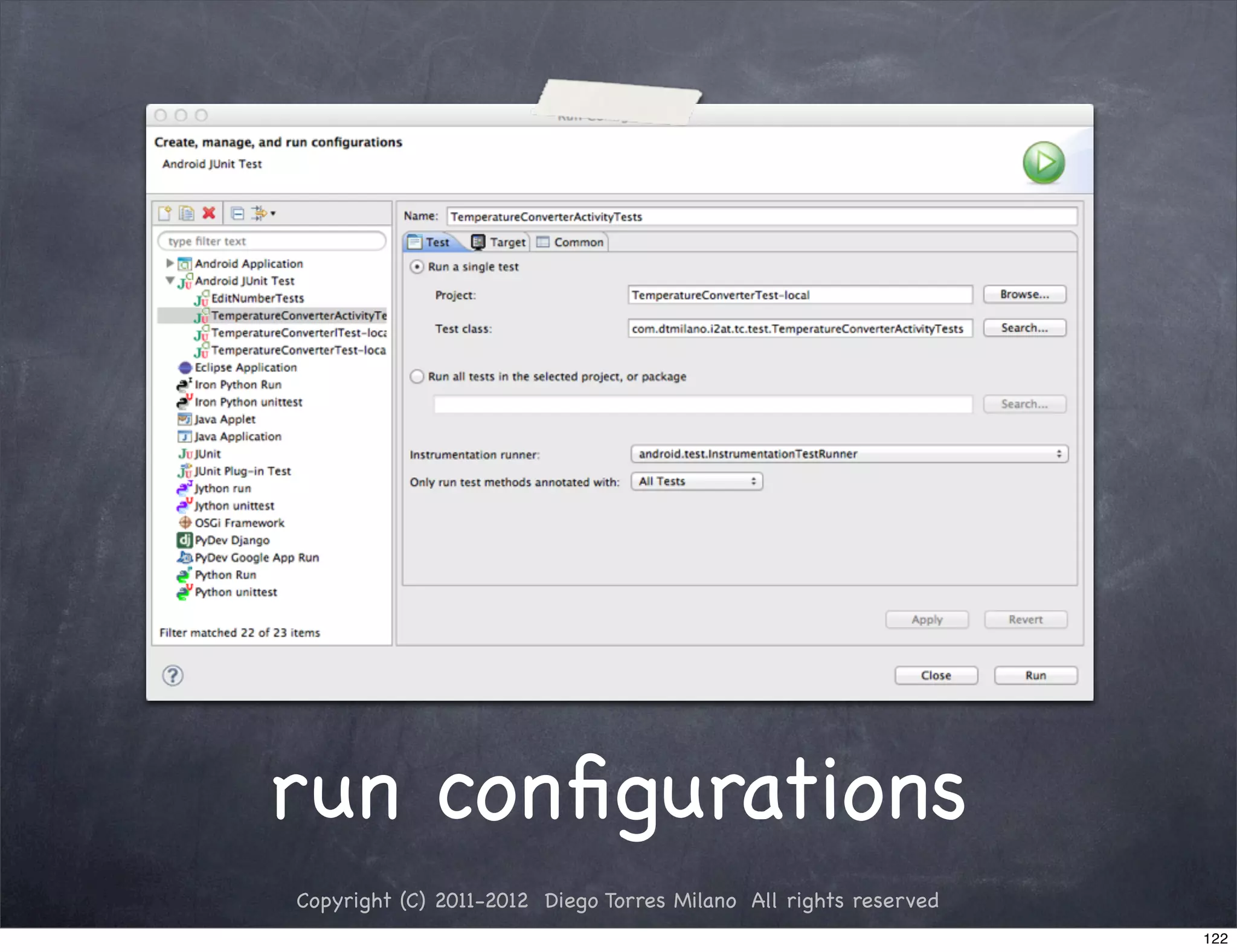 run conﬁgurations
Copyright (C) 2011-2012 Diego Torres Milano All rights reserved
                                                                  122
 