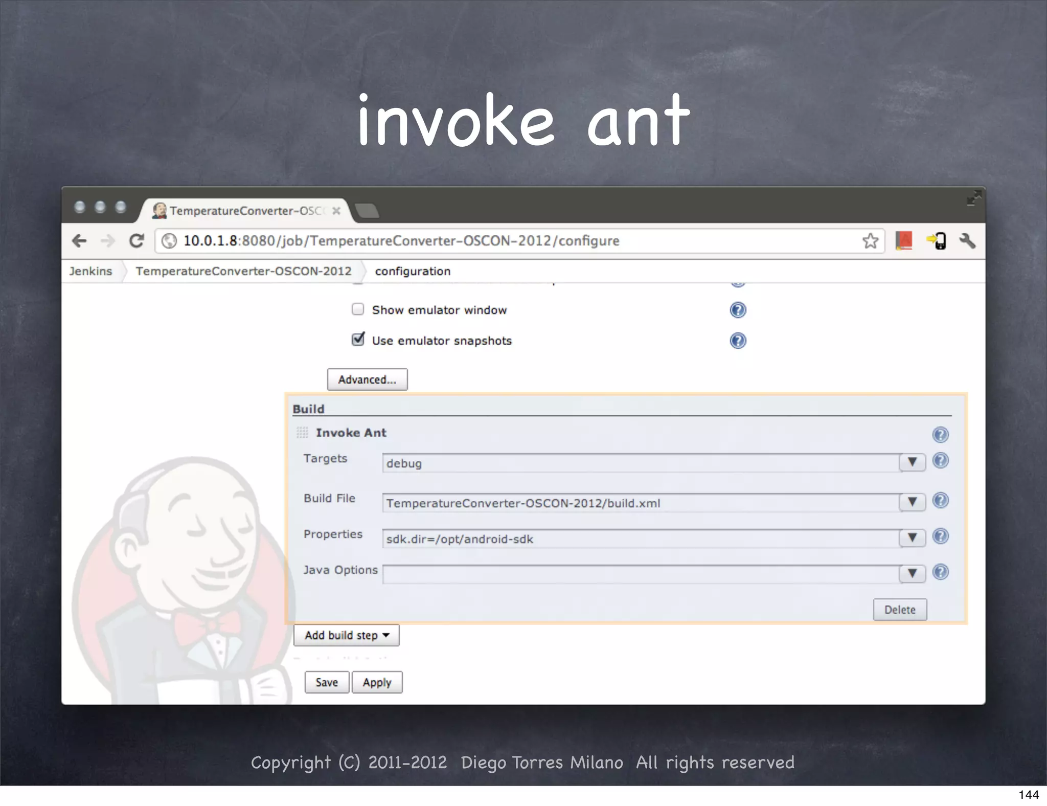 invoke ant




Copyright (C) 2011-2012 Diego Torres Milano All rights reserved
                                                                  144
 
