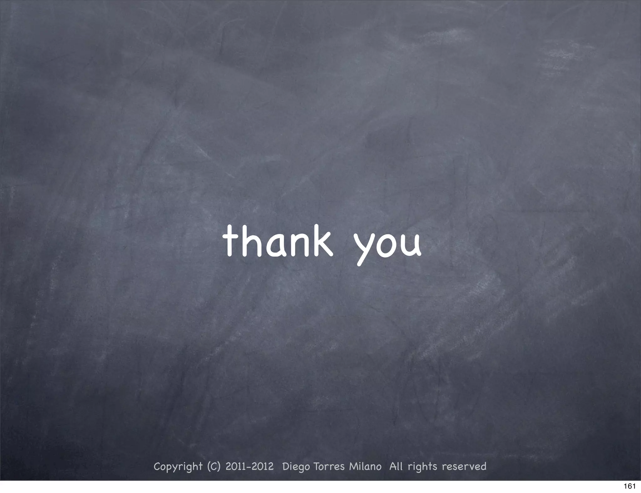 thank you



Copyright (C) 2011-2012 Diego Torres Milano All rights reserved
                                                                  161
 