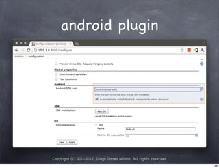 android plugin




Copyright (C) 2011-2012 Diego Torres Milano All rights reserved
                                                                  138
 
