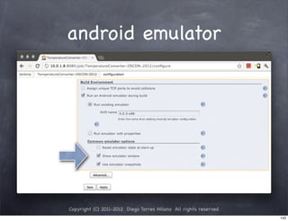 android emulator




Copyright (C) 2011-2012 Diego Torres Milano All rights reserved
                                                                  143
 