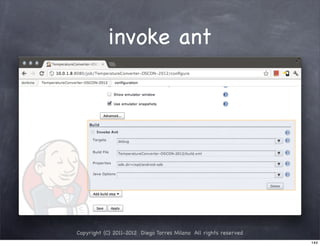 invoke ant




Copyright (C) 2011-2012 Diego Torres Milano All rights reserved
                                                                  144
 
