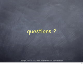 questions ?



Copyright (C) 2011-2012 Diego Torres Milano All rights reserved
                                                                  159
 
