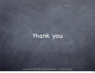 thank you



Copyright (C) 2011-2012 Diego Torres Milano All rights reserved
                                                                  161
 