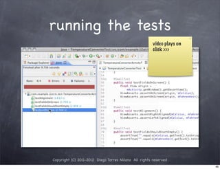 running the tests
                                                       video plays on
                                                       click >>>




Copyright (C) 2011-2012 Diego Torres Milano All rights reserved
                                                                        49
 