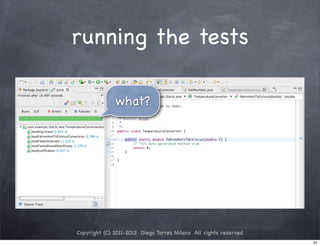 running the tests

              what?




Copyright (C) 2011-2012 Diego Torres Milano All rights reserved
                                                                  61
 