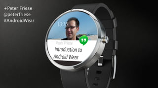 +Peter Friese 
@peterfriese 
#AndroidWear 
 