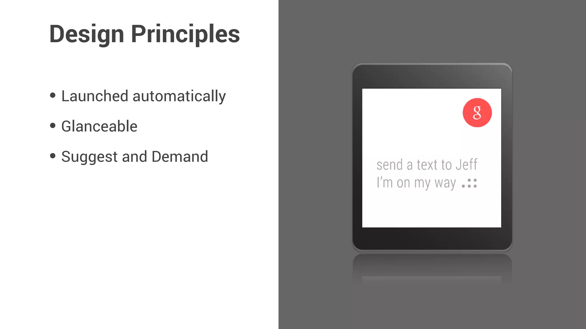 • Launched automatically
• Glanceable
• Suggest and Demand
• Zero or low interaction
Design Principles
 