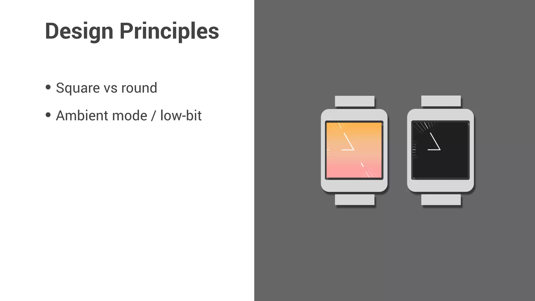• Square vs round
• Ambient mode / low-bit
• Legibility
Design Principles
56° - Cloudy
56° - Cloudy
 