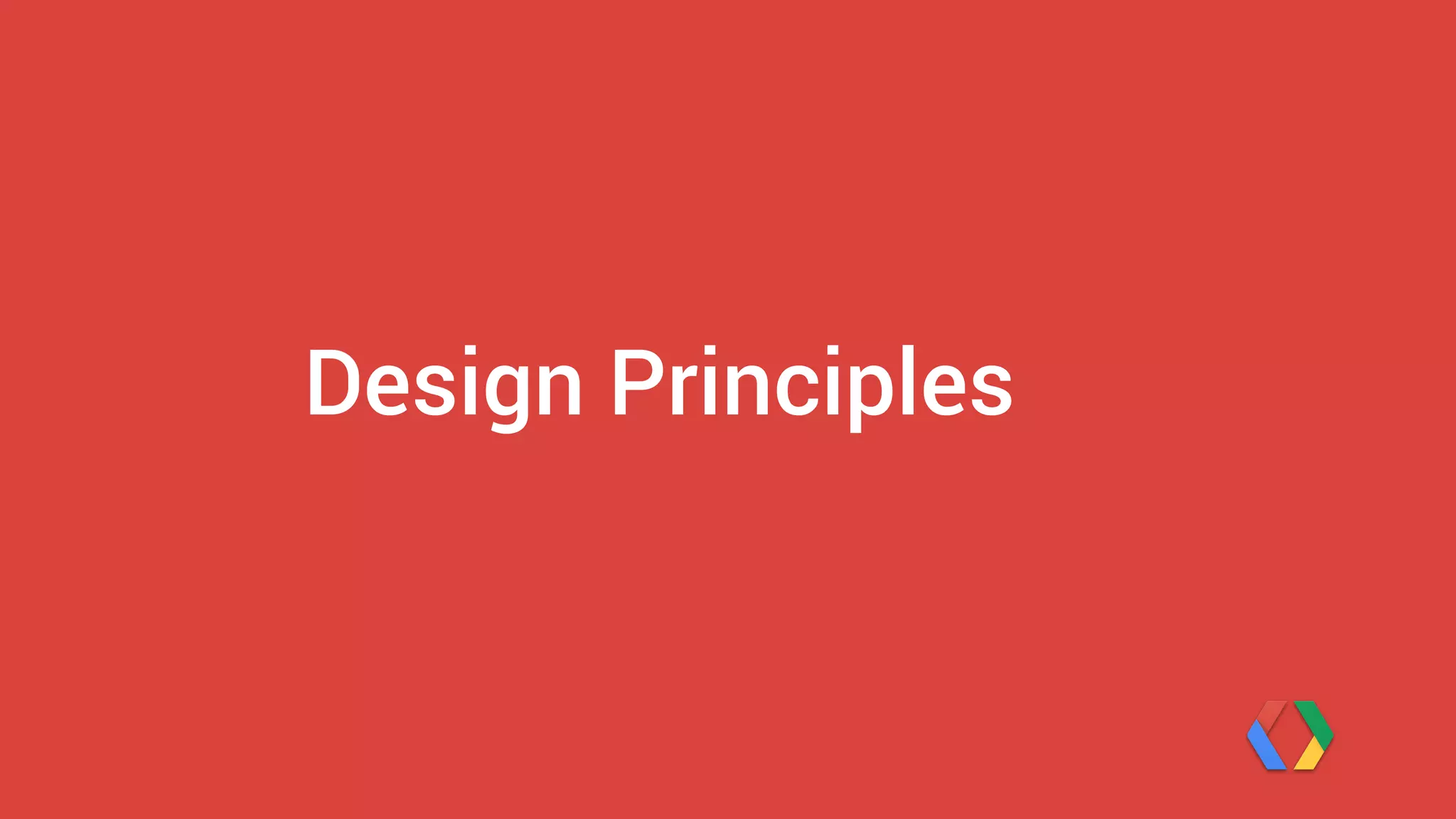 • Launched automatically
Design Principles
 