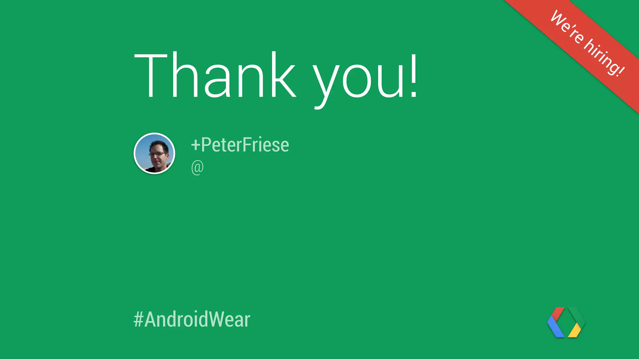 +PeterFriese
@
Q & A
#AndroidWear
W
e’re
hiring!
 