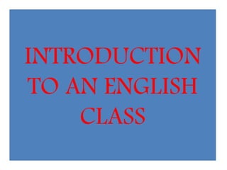 INTRODUCTION
TO AN ENGLISH
    CLASS
 