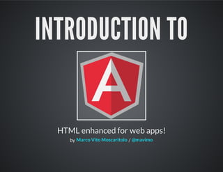 INTRODUCTION TO
HTML enhanced for web apps!
by /Marco Vito Moscaritolo @mavimo
 