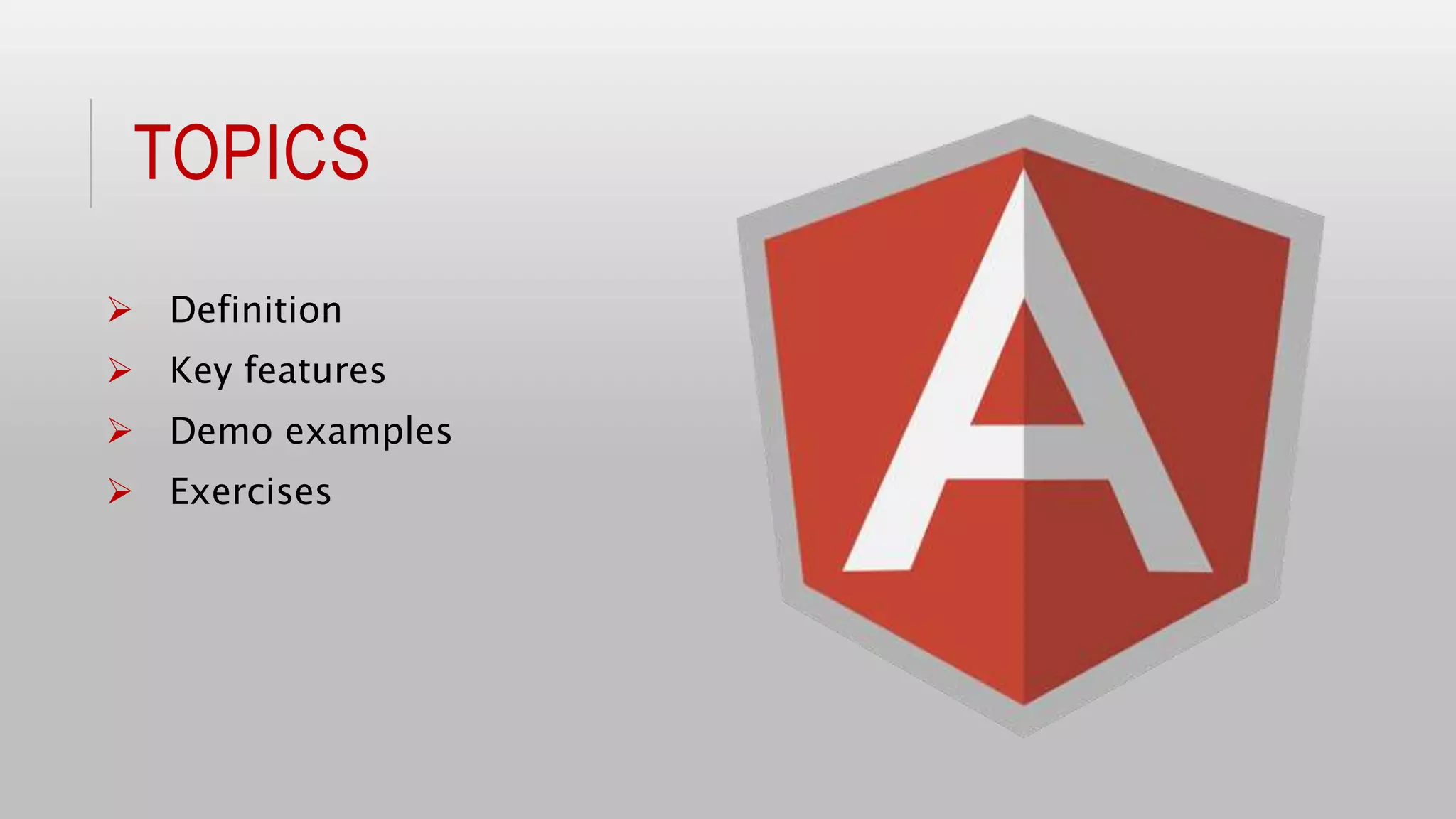 TOPICS
 Definition
 Key features
 Demo examples
 Exercises
 