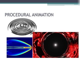 PROCEDURAL ANIMATION
 