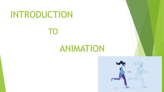 INTRODUCTION
TO
ANIMATION
 
