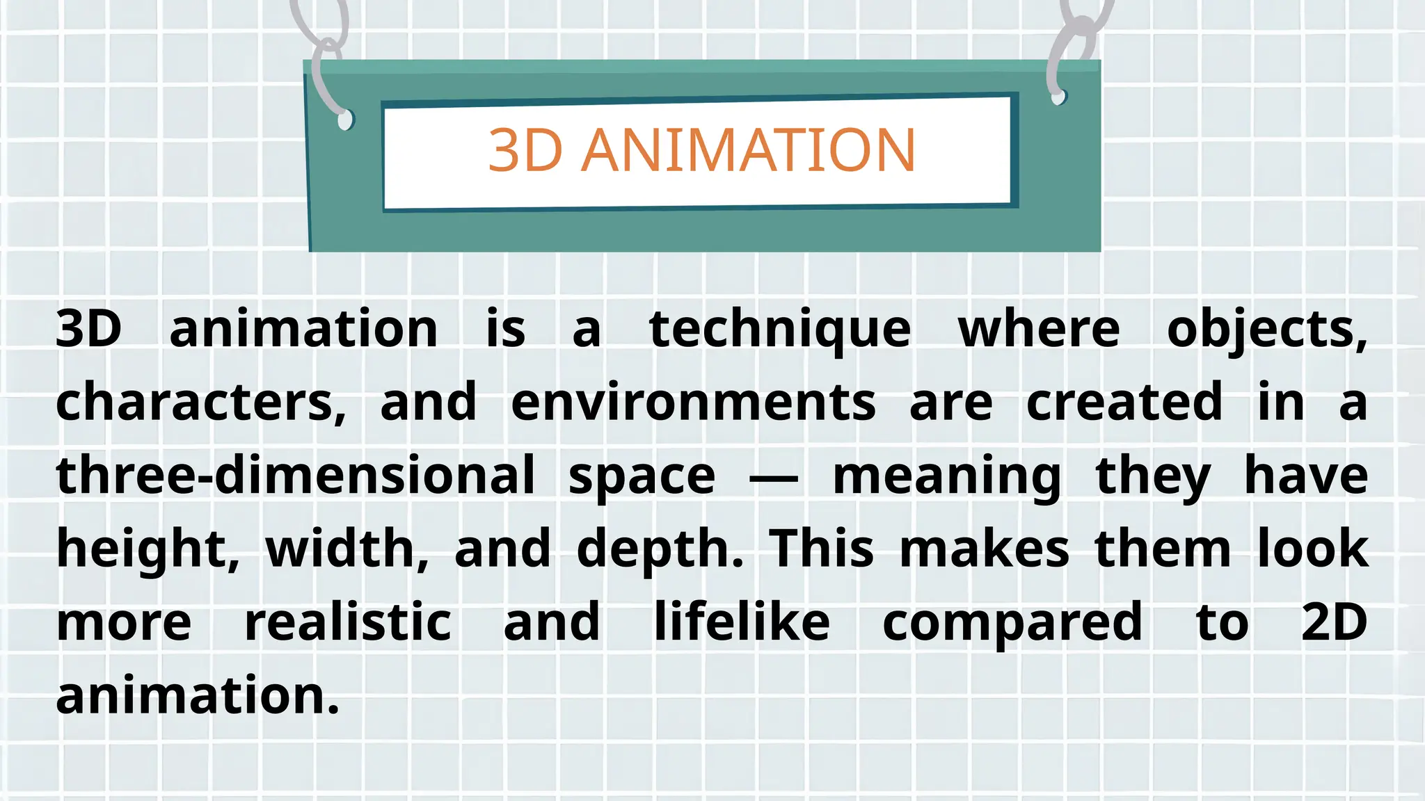 3D ANIMATION
3D animation is a technique where objects,
characters, and environments are created in a
three-dimensional space — meaning they have
height, width, and depth. This makes them look
more realistic and lifelike compared to 2D
animation.
 