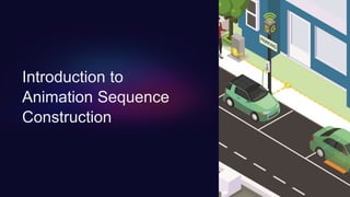 Introduction to
Animation Sequence
Construction
 
