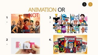 ANIMATION OR
NOT
1
.
2
.
3
.
4.
 