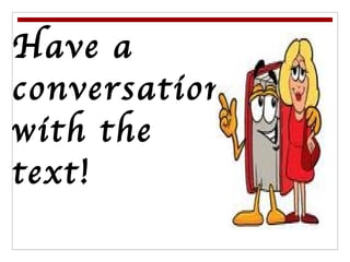 Have a conversation with the text! 