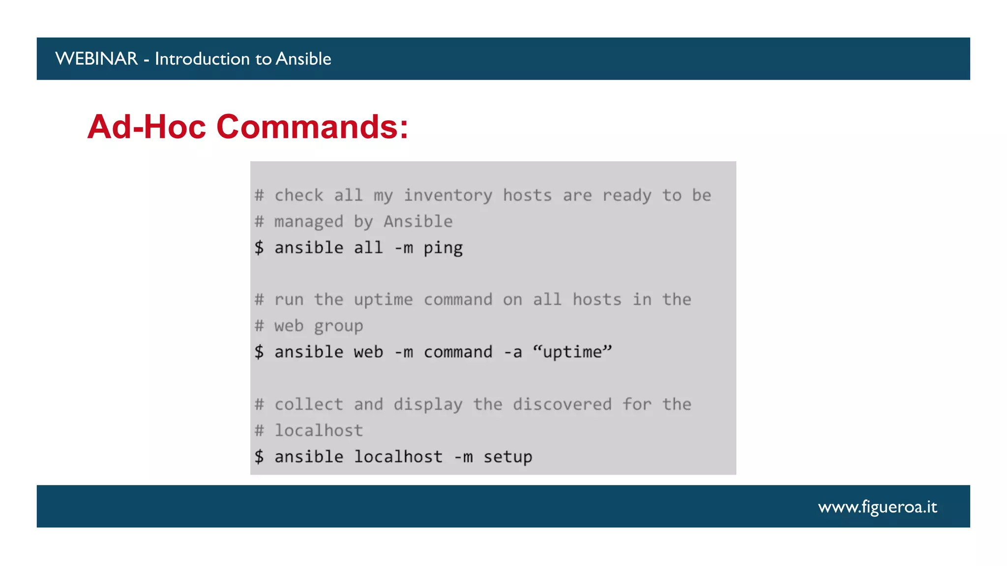 www.figueroa.it
WEBINAR - Introduction to Ansible
Ad-Hoc Commands:
 