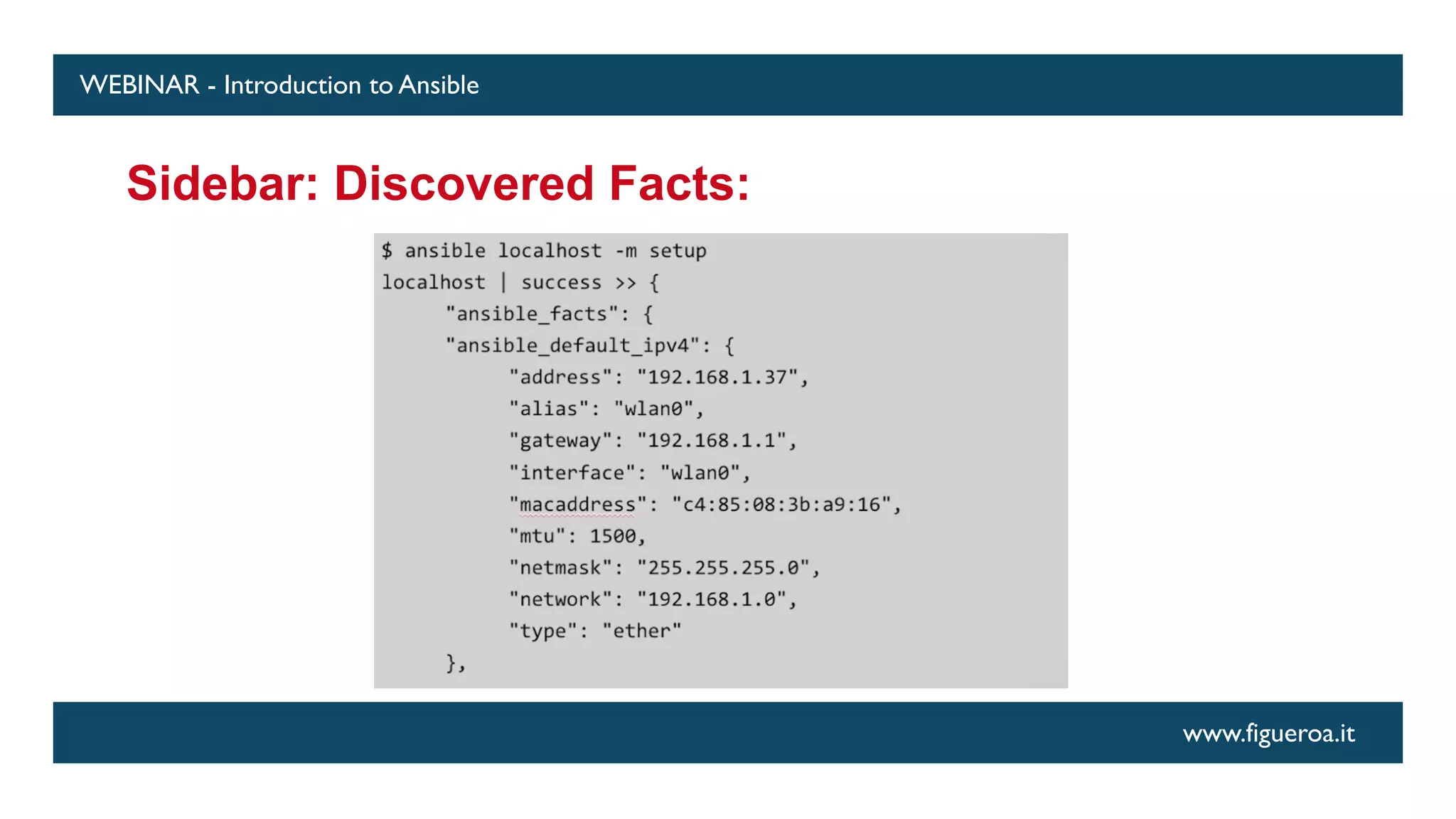 www.figueroa.it
WEBINAR - Introduction to Ansible
Sidebar: Discovered Facts:
 