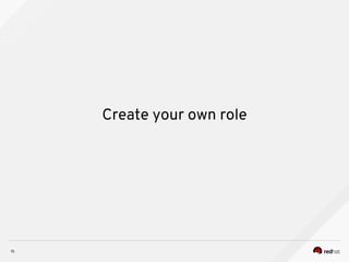 15
Create your own role
 