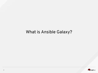 3
What is Ansible Galaxy?
 