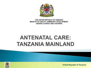 United Republic of Tanzania
THE UNITED REPUBLIC OF TANZANIA
MINISTRY OF HEALTH, COMMUNITY DEVELOPMENT,
GENDER, ELDERLY AND CHILDREN
1
 