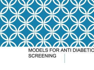 MODELS FOR ANTI DIABETIC
SCREENING
 