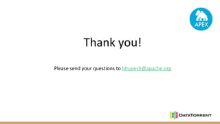 Thank you!
Please send your questions to bhupesh@apache.org
 