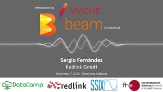 Sergio Fernández
Redlink GmbH
December 7, 2016 - DataCamp Salzburg
(incubating)
Introduction to
 