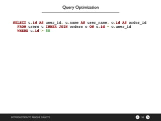 ><INTRODUCTION TO APACHE CALCITE 56
Query Optimization
 