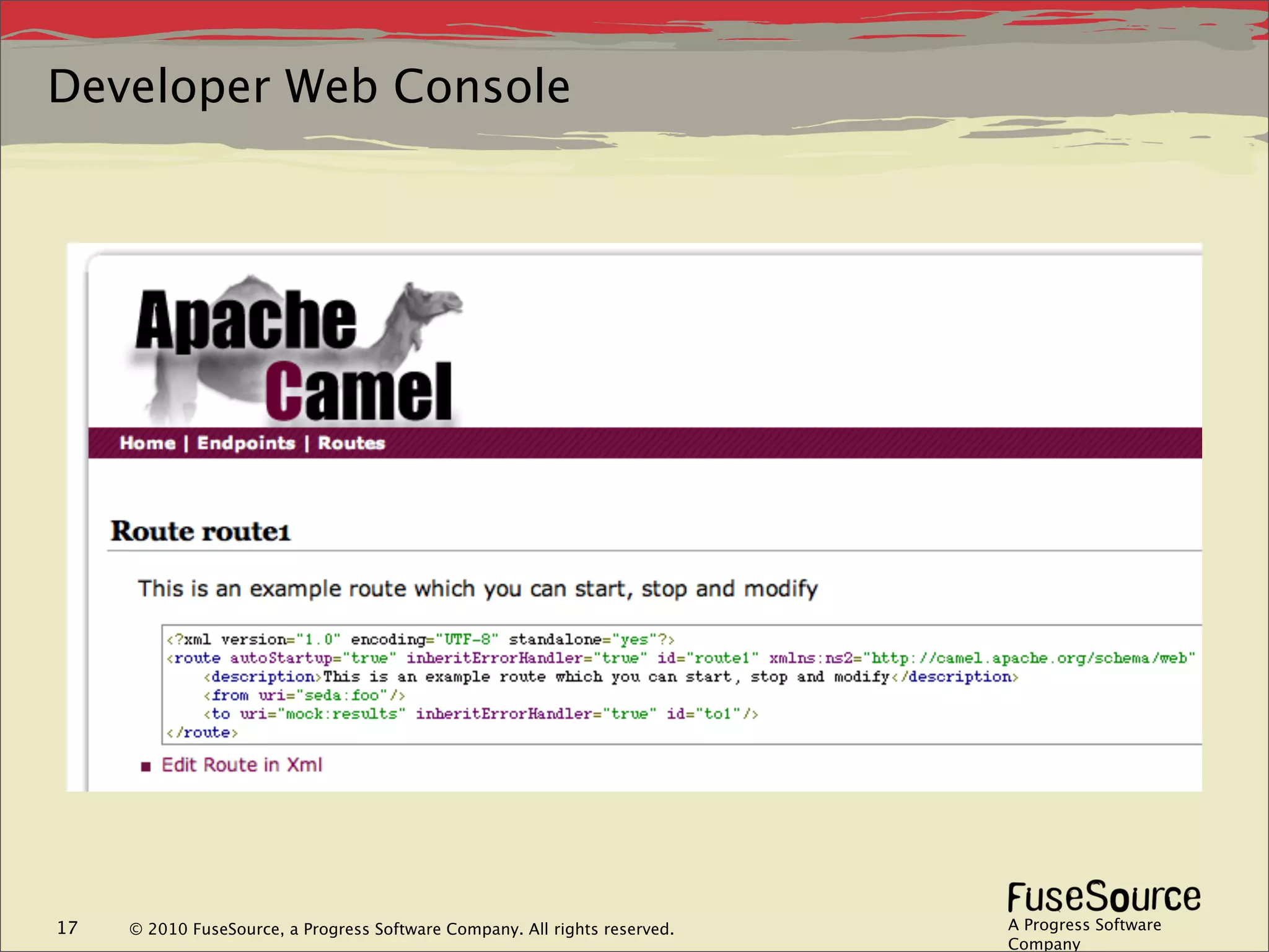 Developer Web Console




17   © 2010 FuseSource, a Progress Software Company. All rights reserved.   A Progress Software
                                                                            Company
 
